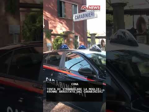 Video TENTA DI STRANGOLARE LA MOGLIE: 49ENNE ARRESTATO DAI CARABINIERI | 28/08/2026