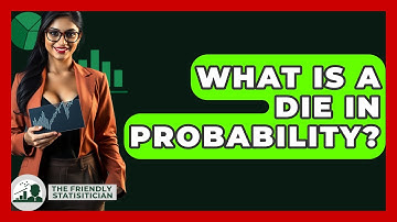 What Is A Die In Probability? - The Friendly Statistician