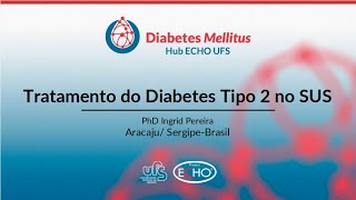 CICLO 06 - ECHO-UFS Diabetes Mellitus - Tratamento do Diabetes Tipo 2 no SUS