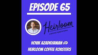 #65 - Hovik Azadkhanian @ Heirloom Coffee Roasters - Pioneering A Regenerative Coffee Revolution