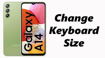 How To Change Keyboard Size On Samsung Galaxy A14