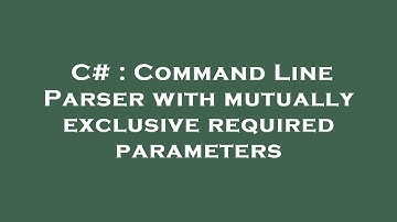 C# : Command Line Parser with mutually exclusive required parameters