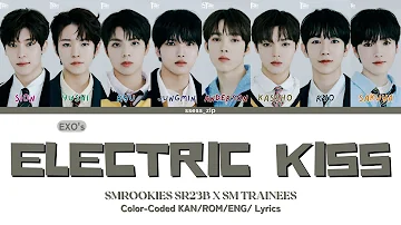 [LASTART] SMROOKIES SR23B & SM TRAINEES - Electric Kiss (Orig by EXO) Color Coded Kan/Rom/Eng Lyrics