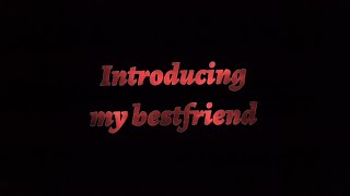 Introducing My Bestfriend | Black screen | Overlay