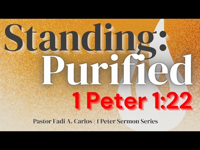 Pastor Fadi Carlos "Standing: Purified" 1 Peter 1:22