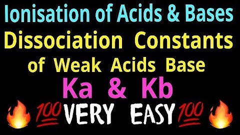 Ionization of acids and bases , Dissociation constants of weak acids and weak bases .