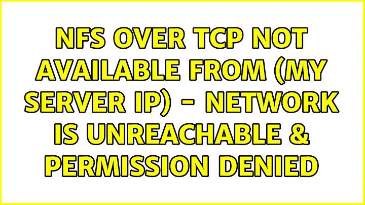 NFS over TCP not available from (My server ip) - network is unreachable & permission denied