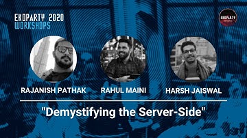 #Eko2020 Workshops | Rajanish Pathak, Rahul Maini & Harsh Jaiswal: Demystifying the Server Side