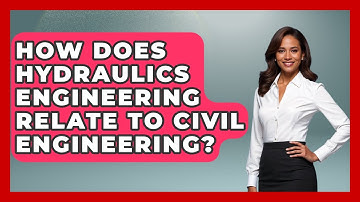 How Does Hydraulics Engineering Relate To Civil Engineering? - Civil Engineering Explained