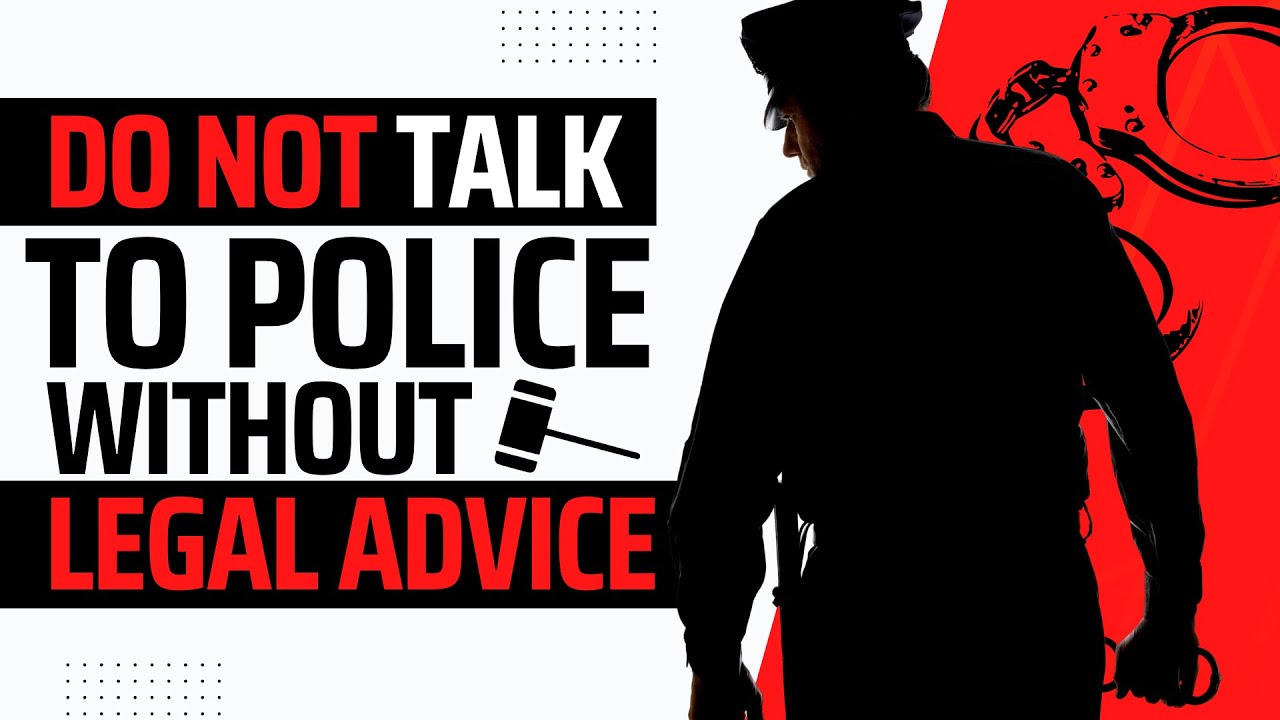 Don't speak to police without legal advice