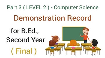 Part 3 ( LEVEL 2 ) - Computer Science - Demonstration Record for B.Ed Second Year ( English Medium )