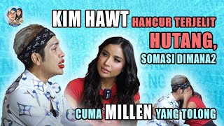 KIM HAWT HANCUR TERLILIT HUTANG, SOMASI DIMANA-MANA CUMA MILLENCYRUS YANG TOLONG !!