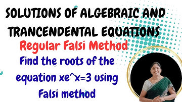 Regula falsi method xe^x=3-Solutions of Algebraic And Transcendental Equations-Problem-Solved