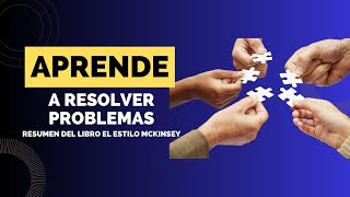 Aprende a resolver problemas resumen del libro El estilo McKinsey