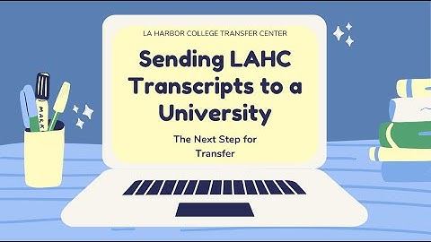 How to Send LAHC Transcripts to a University | LA Harbor College Transfer Center