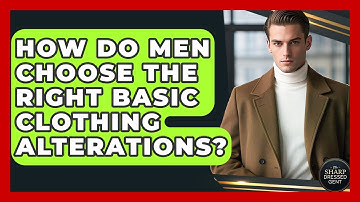 How Do Men Choose The Right Basic Clothing Alterations? - The Sharp Dressed Gent