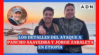 🔴 Conoce los detalles sobre el ataque a Pancho Saavedra y Jorge Zabaleta en Etiopía