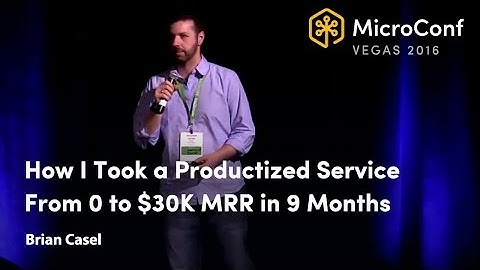 How I Took a Productized Service From 0 to $30K MRR in 9 Months – Brian Casel – MicroConf 2016