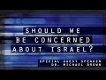 Should We Be Concerned About Israel? Dr. Michael Brown