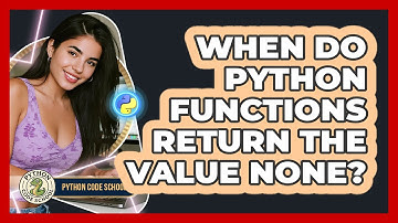 When Do Python Functions Return The Value None? - Python Code School