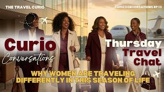 Curio Conversations EP 13: Why Women Are Traveling Differently in This Season of Life