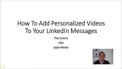 How To Add Personalized Videos To Your LinkedIn Messages