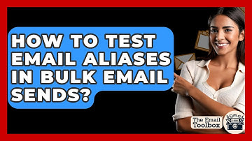 How To Test Email Aliases In Bulk Email Sends? - TheEmailToolbox.com