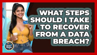 What Steps Should I Take To Recover From A Data Breach? - Student Score Builder