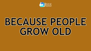 2024-05-05 Because People Grow Old - Ed Lapiz