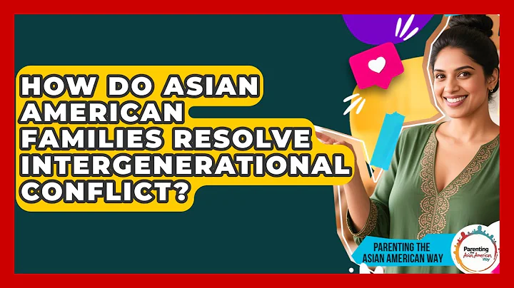 How Do Asian American Families Resolve Intergenerational Conflict?