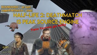 HALF-LIFE 2: DEATHMATCH IS PEAK SOURCE ENGINE