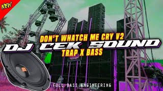 DJ Cek Sound || DJ TRAP DON'T WATCH ME CRY - Bass Glerr ‼️