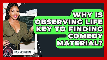 Why Is Observing Life Key To Finding Comedy Material? - Open Mic Manual
