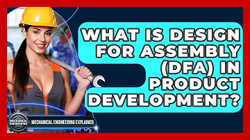 What Is Design For Assembly (DFA) In Product Development? - Mechanical Engineering Explained