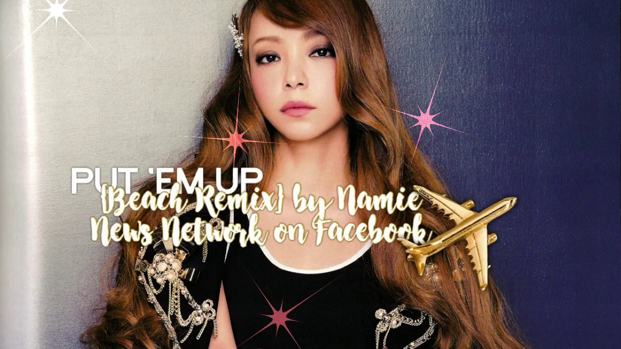 Namie Amuro 奈美恵安室 Put Em Up Beach Remix Youtube