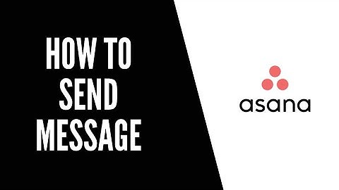 How To Send Message Asana Tutorials