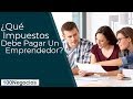 ¿Qué Impuestos Debe Pagar Un Emprendedor?