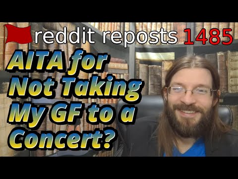 AITA for Not Taking My GF to a Concert? | 3 Stories | 1485
