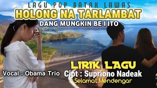 Lagu pop batak lawas | HOLONG NA TARLAMBAT (Lirik lagu) Cipt : Supriono nadeak