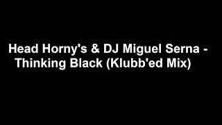 Download Lagu Head Horny's \u0026 DJ Miguel Serna - Thinking Black (Klubb'ed Mix) MP3