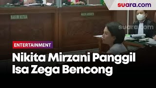 Detik-detik Nikita Mirzani Panggil Isa Zega Bencong dan Ditegur Hakim