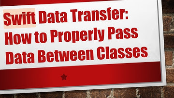 Swift Data Transfer: How to Properly Pass Data Between Classes