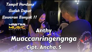 TAMPIL PERDANA || MUACCANRINGENGA - ANTHY || CIPT. ANCHA. S || MASTER MUSIC PRODUCTION