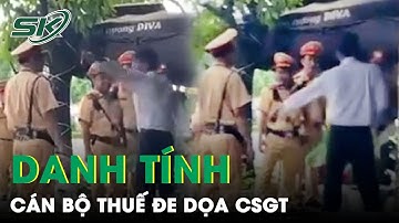Danh Tính Cán Bộ Thuế Ở Bình Dương Dọa Quăng Ly Nước Vào Mặt CSGT Vì Bị Kiểm Tra Nồng Độ Cồn | SKĐS