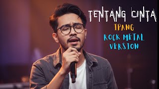 TENTANG CINTA – IPANG | ROCK METAL VERSION COVER by VORNEXSIA | Versi Emosional & Menggetarkan Jiwa