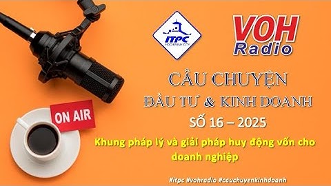 Câu chuyện đầu tư & kinh doanh số 16-25: Khung pháp lý và giải pháp huy động vốn cho doanh nghiệp