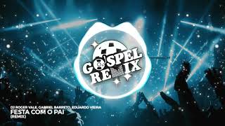 DJ Roger Vale, Gabriel Barreto, Eduardo Vieira - Festa com o Pai (Remix) [Electro House Gospel]