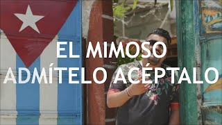 El Mimoso - Admítelo Acéptalo (Letra + Descarga) Video Oficial