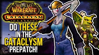 so, what is worth doing in the cataclysm prepatch? | cataclysm classic