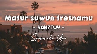 SANZTUY - Matursuwun tesnamu lirik | Speed Up viral Tik tok